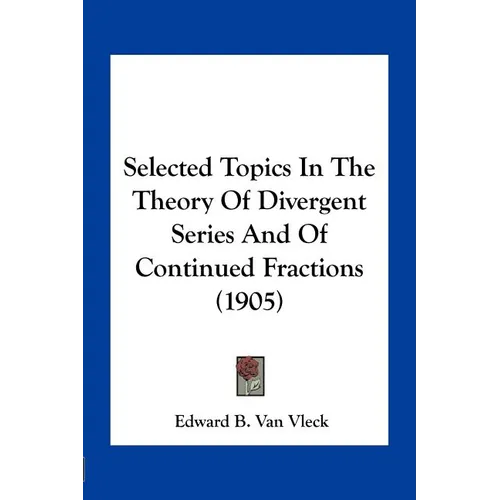 Selected Topics In The Theory Of Divergent Series And Of Continued Fractions (1905)
