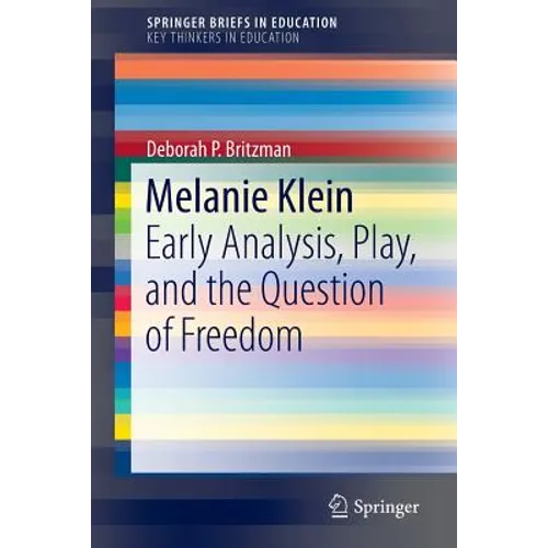 Melanie Klein: Early Analysis, Play, and the Question of Freedom