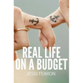 Real Life on a Budget: 17 Practical Challenges to Live and Thrive on a Budget