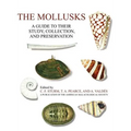 The Mollusks: A Guide to Their Study, Collection, and Preservation