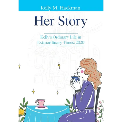 Her Story: Kelly's Ordinary Life in Extraordinary Times: 2020