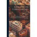 A Treatise On Conveyancing: With A View To Its Application To Practice: Being A Series Of Practical Observations. Containing An Essay On The Quant