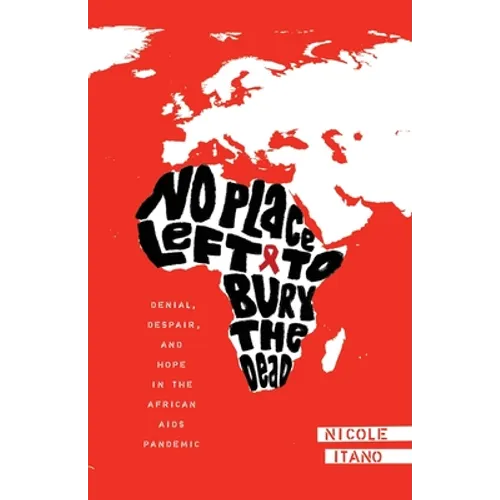 No Place Left to Bury the Dead: Denial, Despair and Hope in the African AIDS Pande