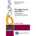 The High Cost of Low Prices: A Roadmap to Sustainable Prosperity