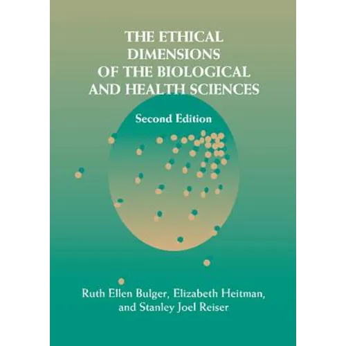 The Ethical Dimensions of the Biological and Health Sciences