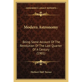 Modern Astronomy: Being Some Account Of The Revolution Of The Last Quarter Of A Century (1901)
