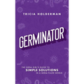 Germinator: The Germ Girl's Guide to Simple Solutions in a Germ-Filled World