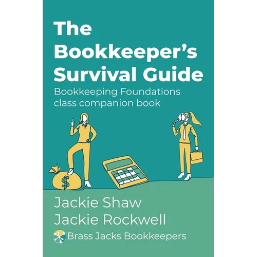 The Bookkeeper's Survival Guide: Bookkeeping Foundations class companion book