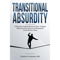 Transitional Absurdity: A Reason for Hope / A Reason to Fear-Looking Squarely at the Future in Confusing and Contradictory Times