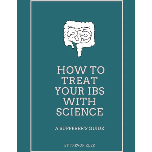 How to Treat Your IBS With Science: A Sufferer's Guide