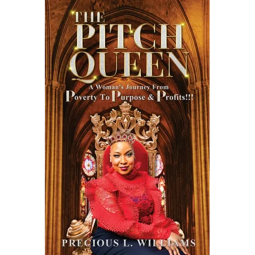 The Pitch Queen: A Woman's Journey From Poverty To Purpose & Profits