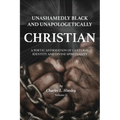 Unashamedly Black and Unapologetically Christian (Volume II): A Poetic Affirmation of Cultural Identity and Divine Spirituality