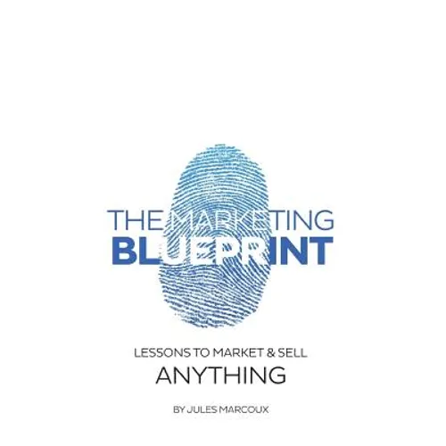The Marketing Blueprint: Lessons to market & sell anything