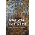 Archways to the Infinite: My Journey Towards the Transcendent