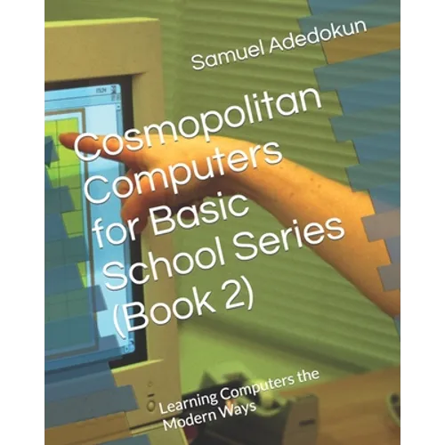 Cosmopolitan Computers for Basic School Series (Book 2): Learning Computers the Modern Ways