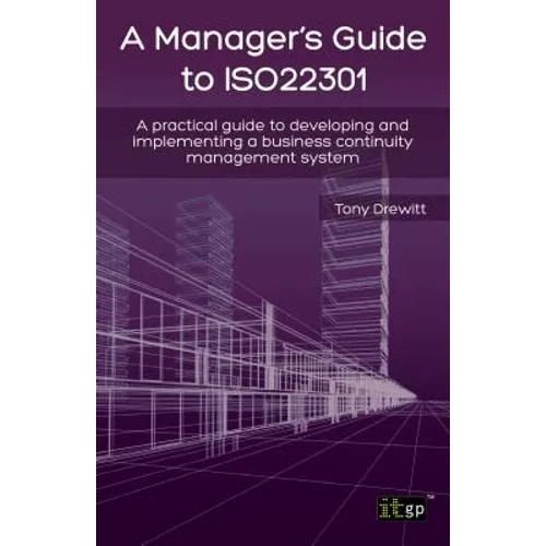 Manager's Guide to ISO22301: A practical guide to developing and implementing a business continuity management system