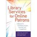 Library Services for Online Patrons: A Manual for Facilitating Access, Learning, and Engagement
