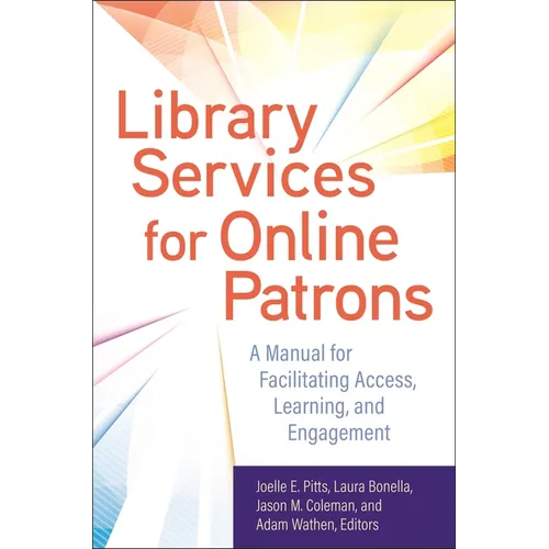 Library Services for Online Patrons: A Manual for Facilitating Access, Learning, and Engagement