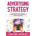 Advertising Strategy: 3-in-1 Guide to Master Digital Advertising, Marketing Automation, Media Planning & Marketing Psychology
