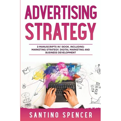 Advertising Strategy: 3-in-1 Guide to Master Digital Advertising, Marketing Automation, Media Planning & Marketing Psychology
