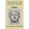 The Lives of the Twelve Caesars -Nero-: Nero and the Fall of the Julio-Claudian Dynasty