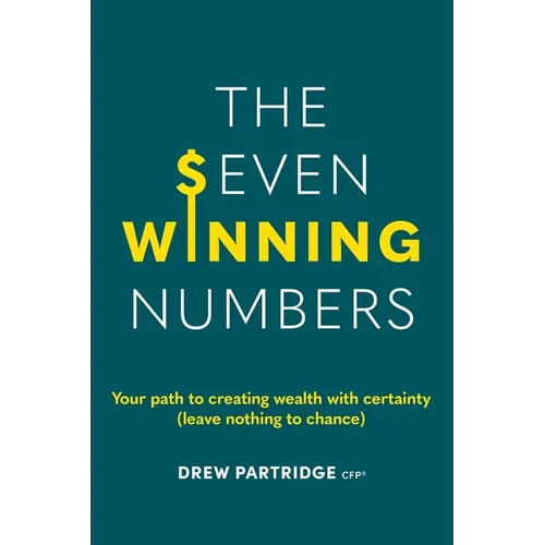 The Seven Winning Numbers: Your path to creating wealth with certainty (leave nothing to chance)