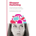 Shopper Marketing: Neuromarketing Strategies to Win the Battle at the Shelf