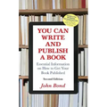 You Can Write and Publish a Book: Essential Information on How to Get Your Book Published