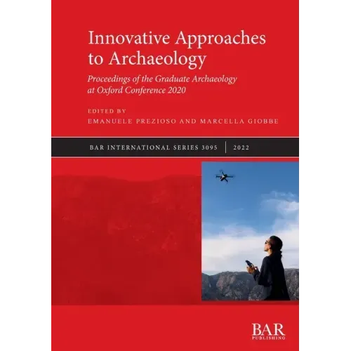 Innovative Approaches to Archaeology: Proceedings of the Graduate Archaeology at Oxford Conference 2020
