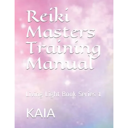 Reiki Masters Training Manual: Living Light Book Series 1