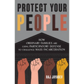 Protect Your People: How Ordinary Families Are Using Participatory Defense to Challenge Mass Incarceration