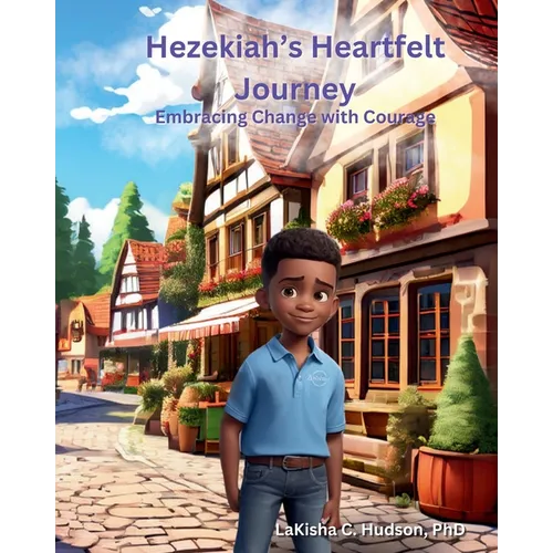 Hezekiah's Heartfelt Journey: Embracing Changes with Courage