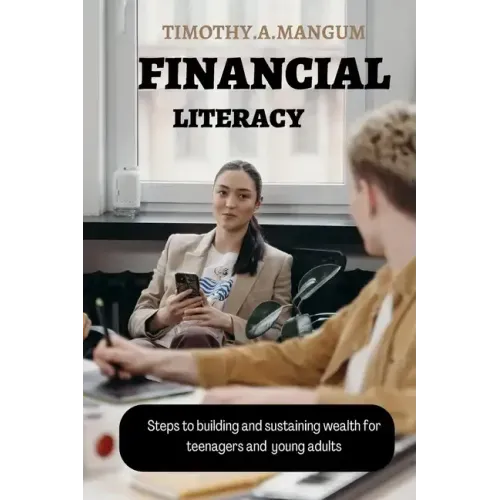 Financial Literacy: Steps to building and sustaining wealth for teenagers and young adults