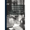 Biographical Sketch of Dr. William T.G. Morton