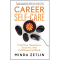 Career Self-Care: Find Your Happiness, Success, and Fulfillment at Work