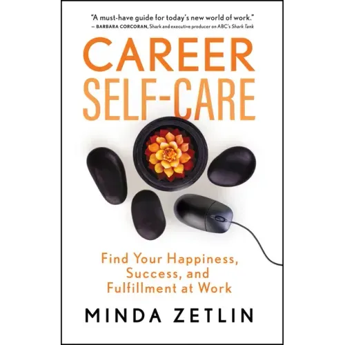 Career Self-Care: Find Your Happiness, Success, and Fulfillment at Work