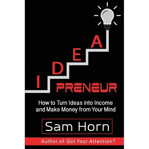 IDEApreneur: How to Turn Ideas into Income and Make Money from Your Mind