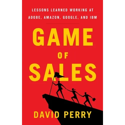 Game of Sales: Lessons Learned Working at Adobe, Amazon, Google, and IBM