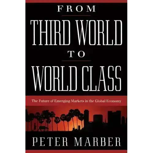 From Third World to World Class: The Future of Emerging Markets in the Global Economy
