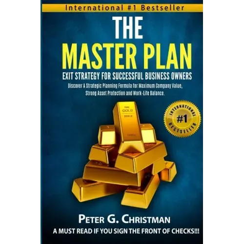 The Master Plan Exit Strategy For Successful Business Owners: Discover a Strategic Planning Formula for Maximum Company Value, Strong Asset Protection