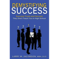 Demystifying Success: Success Tools and Secrets They Don't Teach You in High School