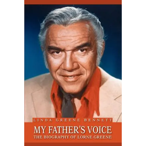 My Father's Voice: The Biography of Lorne Greene