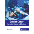 Ovarian Cancer: Progression, Diagnosis and Treatment