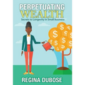 Perpetuating Wealth: Secrets to Longevity in Small Business