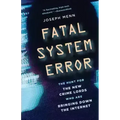 Fatal System Error: The Hunt for the New Crime Lords Who Are Bringing Down the Internet