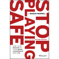Stop Playing Safe: How to Be Braver in Your Work, Leadership and Life