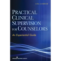 Practical Clinical Supervision for Counselors: An Experiential Guide
