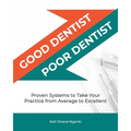 Good Dentist, Poor Dentist: Proven Systems to Take Your Practice from Average to Excellent