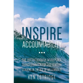 Inspire Accountability: The Breakthrough Workplace Transformation for 21st Century Leaders in the Age of Millennials