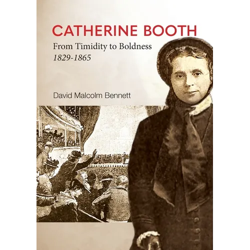 Catherine Booth: From Timidity to Boldness 1829-1865